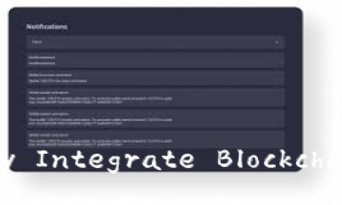 Unlock the Future: How to Seamlessly Integrate Blockchain Wallet APIs into Your Applications