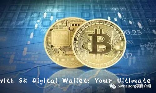 Unlock the Future of Finance with SK Digital Wallet: Your Ultimate Guide to Seamless Transactions