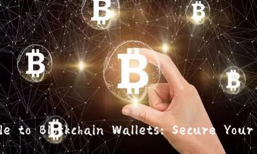 A Comprehensive Guide to Blockchain Wallets: Secure Your Digital Assets Today!